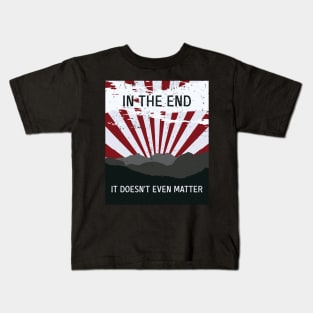 The End - It doesn’t matter Kids T-Shirt